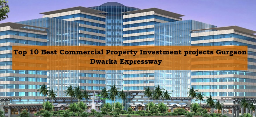 Top 10 Commercial Investment Property Gurgaon Dwarka Expressway