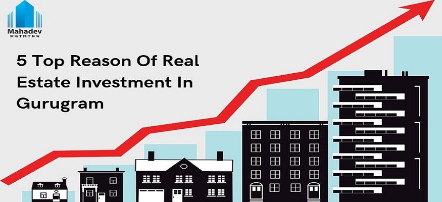5 Top Reason Of Real Estate Investment In Gurugram