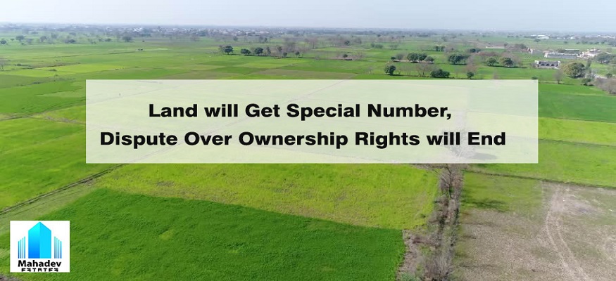 Land will get special number, Dispute Over Ownership Rights will End