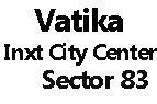 Vatika INXT city Centre